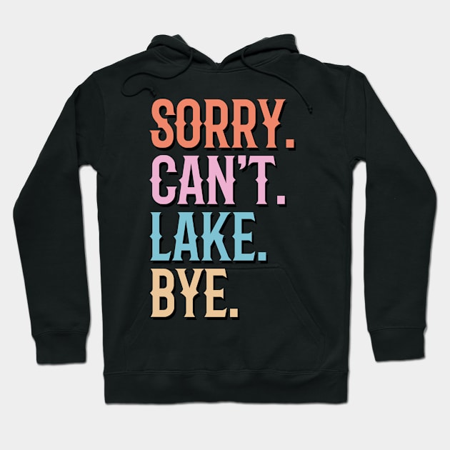 Sorry Can't Lake Bye Hoodie by badrianovic